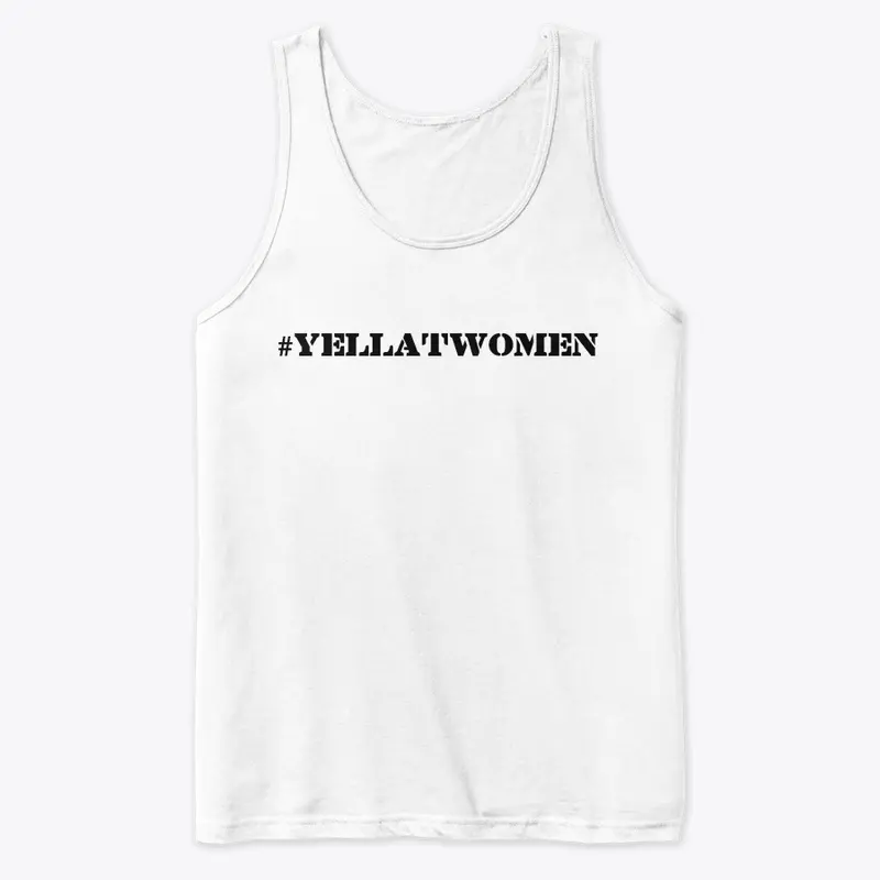 #YELLATWOMEN