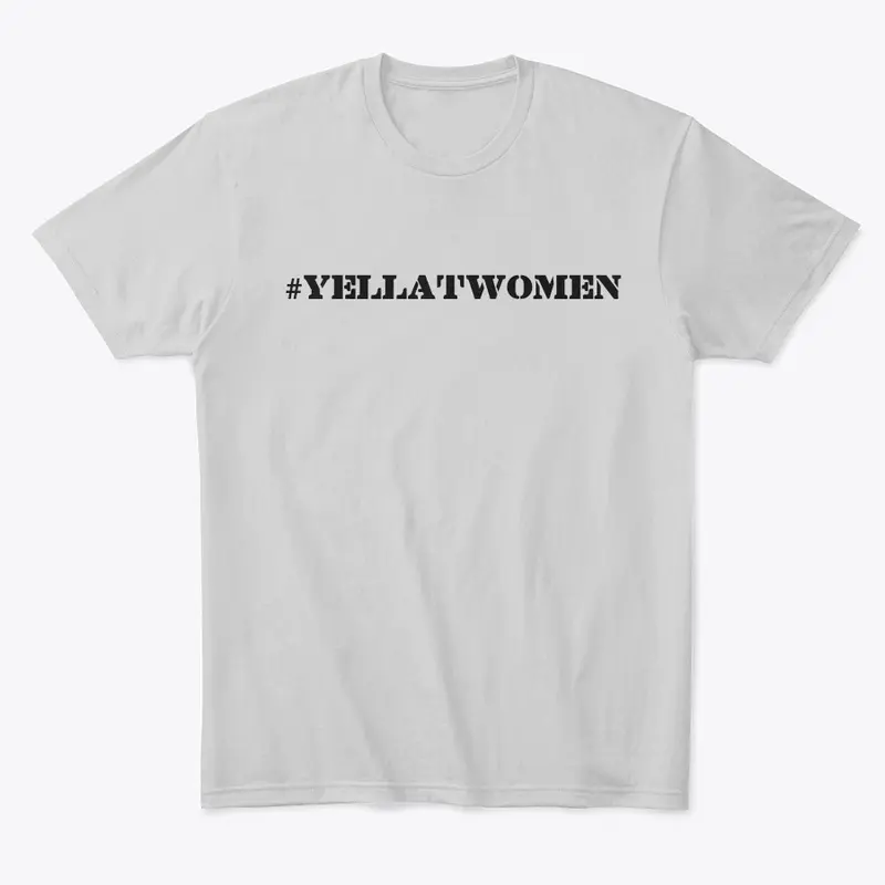 #YELLATWOMEN