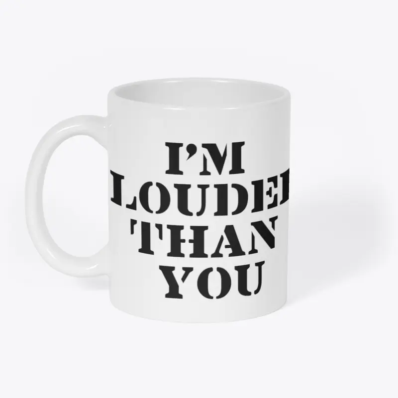 I'M LOUDER THAN YOU