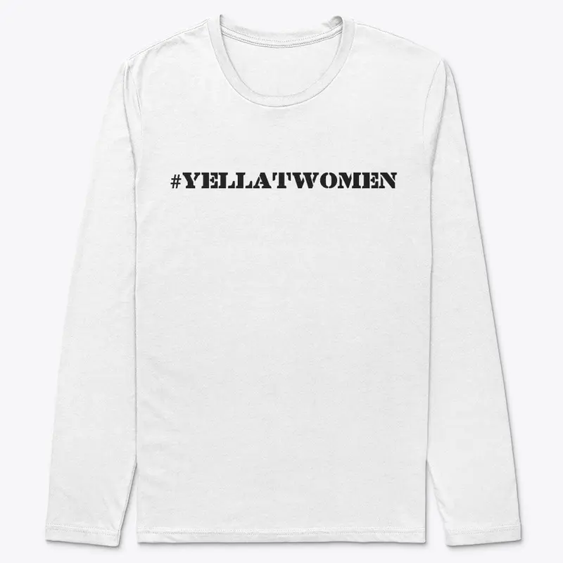 #YELLATWOMEN